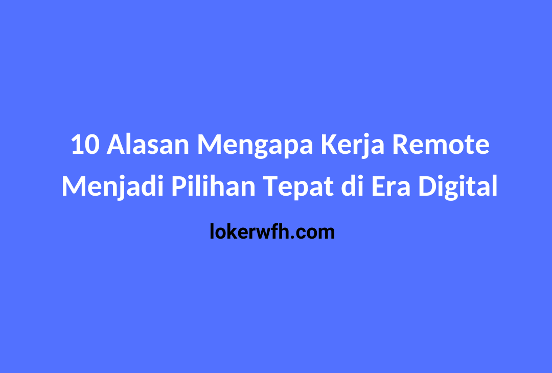 Kerja Remote Menjadi Pilihan Tepat di Era Digital