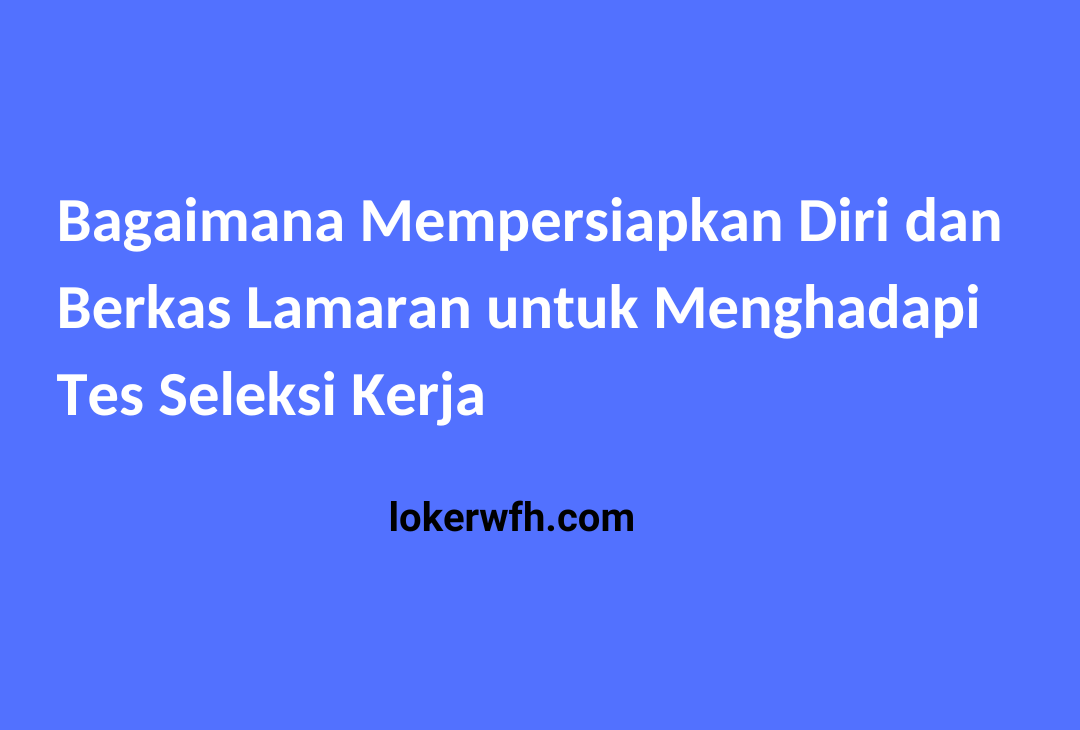 Mempersiapkan Diri dan Berkas Lamaran